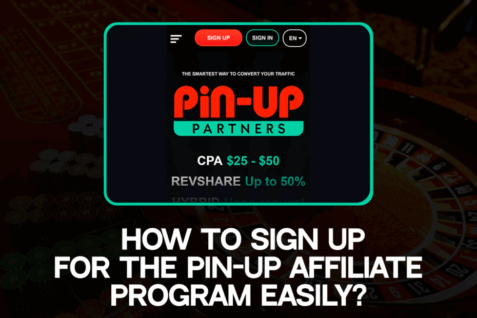How to Sign Up for the Pin-Up Affiliate Program Easily?